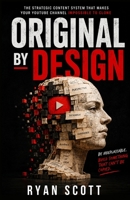 Original by Design: The Strategic Content System That Makes Your YouTube Channel Impossible to Clone B0H95MSQZ9 Book Cover