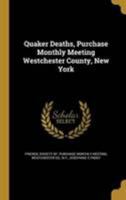 Quaker Deaths, Purchase Monthly Meeting Westchester County, New York 1371739781 Book Cover