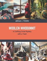 Woolen Whodunnit: A Crafting Circle Mystery with a Twist B0CSNVF8PJ Book Cover