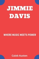 JIMMIE DAVIS: Where Music Meets Power B0F1FY65PK Book Cover