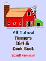 All Natural Farmer's Diet and Cook Book 1410737608 Book Cover