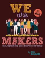 We Are Makers: Real Women and Girls Shaping Our World 0451468929 Book Cover