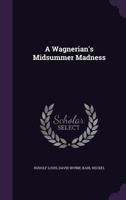 A Wagnerian's Midsummer Madness 0469505923 Book Cover