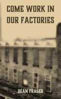 Come Work In Our Factories 1500142700 Book Cover