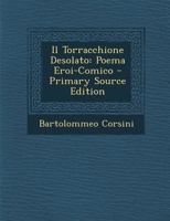 Il Torracchione Desolato: Poema Eroi-Comico - Primary Source Edition 1279581468 Book Cover