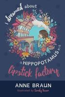 I Dreamed about a Hippopotamus in a Lipstick Factory 1460292677 Book Cover