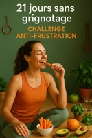21 jours sans grignotage : challenge anti-frustration (Bien être / Perte de poids) (French Edition) B0F6SKQ44W Book Cover