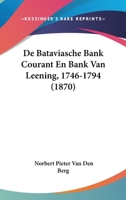 De Bataviasche Bank Courant En Bank Van Leening, 1746-1794 (1870) 1120461340 Book Cover