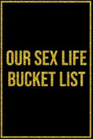 Our Sex Life Bucket List: Sex Positions Journal And Guided Prompts Activity Write In Book For Adult Couple Naughty Date Game Black Gold Theme Design Soft Cover 1082052485 Book Cover