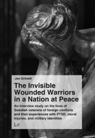 The Invisible Wounded Warriors in a Nation at Peace: An interview study on the lives of Swedish veterans of foreign conflicts and their experiences ... / Seelsorge und Spiritualität interkulturell) 364391489X Book Cover