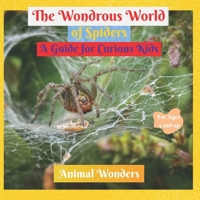 The Wondrous World of Spiders: A Guide for Curious Kids B0C1JJTJYQ Book Cover