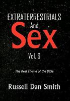Extraterrestrials & Sex Vol. 6 1453524428 Book Cover