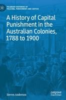 A History of Capital Punishment in the Australian Colonies 1788 to 1900 3030537692 Book Cover