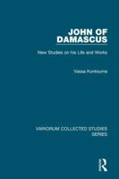 John of Damascus: New Studies on his Life and Works 1409446379 Book Cover