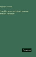 Des phlegmons angioleucitiques du membre supérieur (French Edition) 3388581843 Book Cover