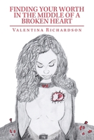 Finding Your Worth in the Middle of a Broken Heart 1728338581 Book Cover