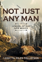 Not Just Any Man: A novel of Old New Mexico 0998349852 Book Cover