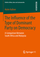The Influence of the Type of Dominant Party on Democracy: A Comparison Between South Africa and Malaysia 3658044373 Book Cover