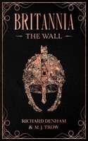 Britannia, Part 1: The Wall (Britannia, #1) 1913762505 Book Cover