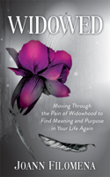 Widowed: Moving Through the Pain of Widowhood to Find Meaning and Purpose in Your Life Again 1683503945 Book Cover