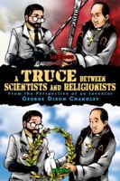 A Truce between Scientists and Religionists: From the Perspective of an Inventor 1434911705 Book Cover