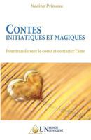 Contes Initiatiques Et Magiques: Pour Transformer Le Coeur Et Contacter L'Ame 2924371074 Book Cover