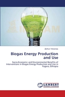 Biogas Energy Production and Use: Socio-Economic and Environmental Benefits of Interventions in Biogas Energy Production and Use in Fogera, Ethiopia 3659397520 Book Cover