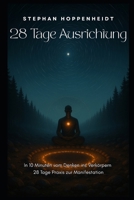 28 Tage Ausrichtung: In 10 Minuten vom Denken ins Verkörpern - 28 Tage Praxis zur Manifestation (German Edition) B0FSCBVDKP Book Cover