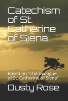 Catechism of St. Catherine of Siena: Based on "The Dialogue of St. Catherine of Siena" B088B36NPN Book Cover