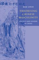Theorising Chinese Masculinity: Society and Gender in China 0521119049 Book Cover