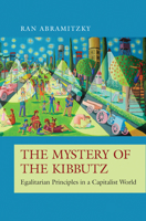 The Mystery of the Kibbutz: Egalitarian Principles in a Capitalist World 0691177538 Book Cover