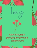 Lucy: follow your dreams and make them come true. i believe in you.: Personalised yearly one day a page diary, for women. Plan Days, Set Goals & Get Stuff Done 1676474463 Book Cover