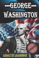 George Washington: A Legacy of Leadership by History Horizon (American Leaders: Biographies of U.S. Presidents) B0DSSS2RDF Book Cover