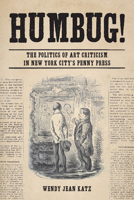 Humbug!: The Politics of Art Criticism in New York City's Penny Press 0823285383 Book Cover