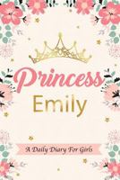 Princess Emily A Daily Diary For Girls: Personalized Writing Journal / Notebook for Girls Princess Crown Name Gift 1731535627 Book Cover