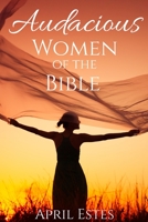 Audacious Women of the Bible B08YHQVFSL Book Cover