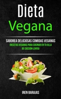 Dieta vegana: Saborea deliciosas comidas veganas (Recetas veganas para cocinar en tu olla de cocción lenta) (Libro de Recetas Saludables) (Spanish Edition) 1989749305 Book Cover