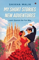 My Short Stories New Adventures: Learn Spanish the Fun Way B0GZ4RR1R7 Book Cover