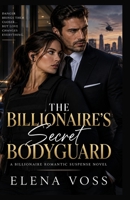 THE BILLIONAIRE’S SECRET BODYGUARD: A Billionaire Romantic Suspense Novel B0HJJXW9M7 Book Cover