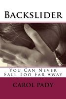 Backslider: You Can Never Fall Too Far Away 1548140937 Book Cover