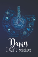 Damn I Can't Remember: Secret Keeper Password Book Journal With Logbook To Track and Keep Usernames Email Address and Online Organizer for Your Personal Business (Matte Cover With Perfect 1676519289 Book Cover