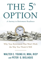 The 5th Option: Why Your Retirement Plan Won't Work the Way You Think It Will 1632994097 Book Cover