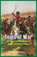Tools of War: History of Weapons in Early Modern Times 938610167X Book Cover