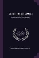 Das Loos In Der Lotterie: Ein Lustspiel In F�nf Aufz�gen 1019503602 Book Cover