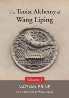 The Taoist Alchemy of Wang Liping: Volume One 1777046807 Book Cover