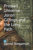 Prosian Universe - Joron Gillings and the Long Path B0GYCQLZM6 Book Cover