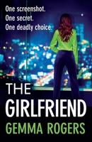 The Girlfriend: The BRAND NEW thriller you won’t be able to put down from Gemma Rogers for 2026 1806004372 Book Cover