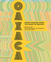 Oaxaca: The Food of the Region, and of LA’s legendary restaurant Guelaguetza 141973542X Book Cover
