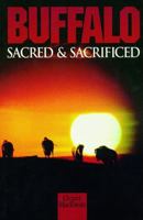 Buffalo : Sacred and Sacrificed 0969935501 Book Cover