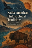 Native American Philosophical Traditions: Thought, Life, and Belonging in the Indigenous World B0HC1MK7BL Book Cover